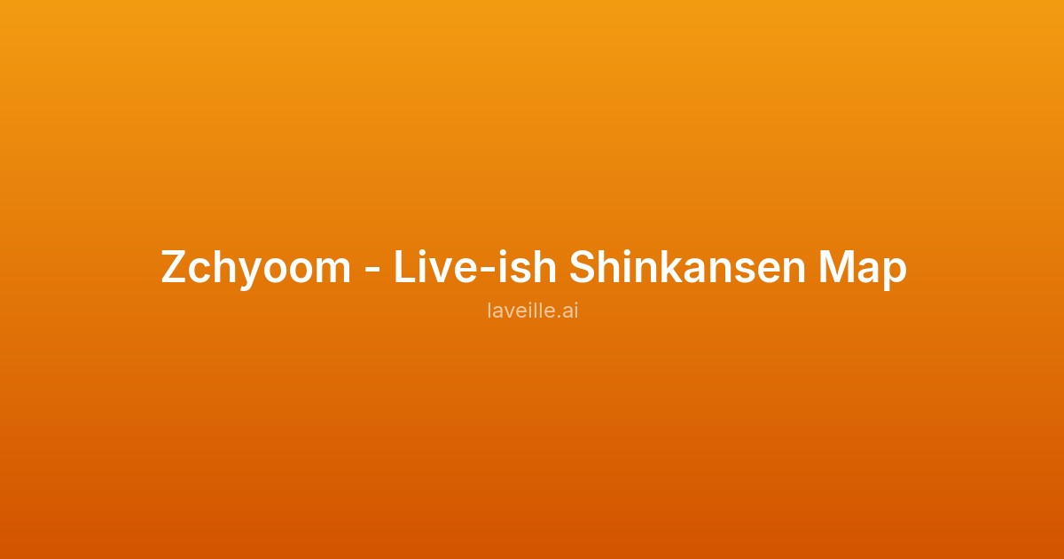 Zchyoom - Live-ish Shinkansen Map
