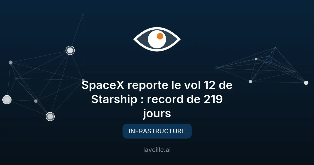 SpaceX reporte le vol 12 de Starship : record de 219 jours