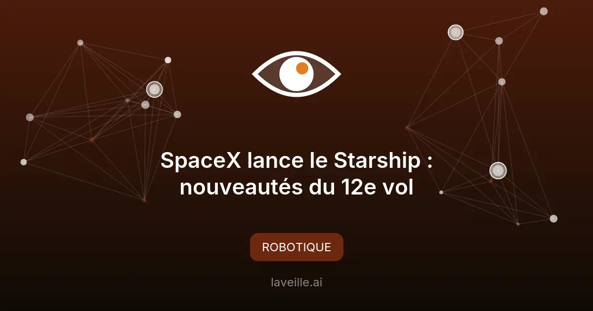 SpaceX lance le Starship : nouveautés du 12e vol