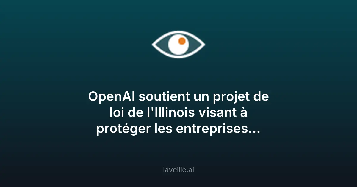 OpenAI soutient une loi pour protéger les entreprises d'IA