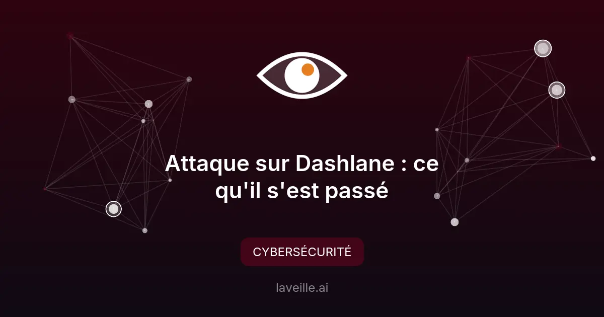 Attaque sur Dashlane : ce qu'il s'est passé