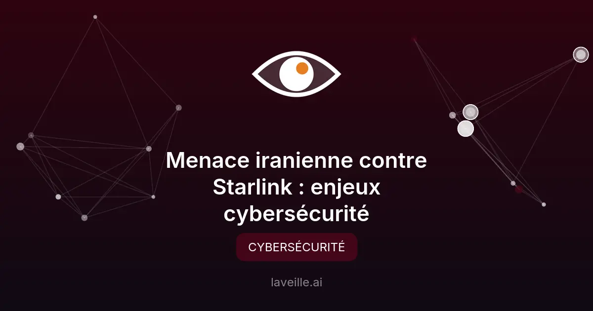 Menace iranienne contre Starlink : enjeux cybersécurité