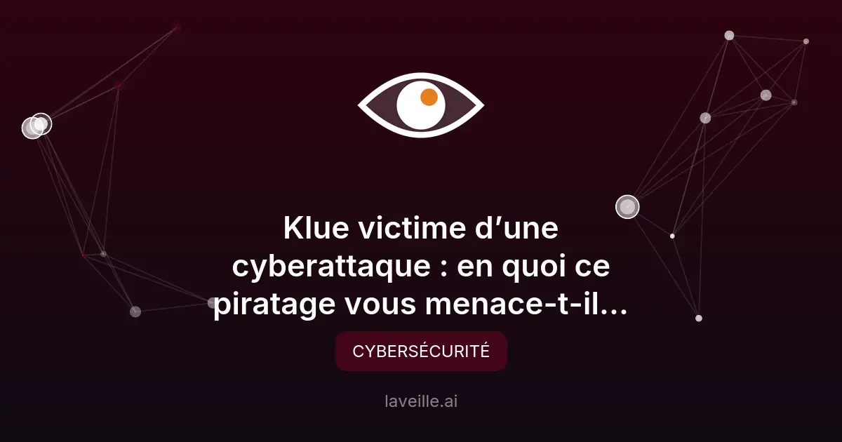Cyberattaque Klue : données volées et menaces
