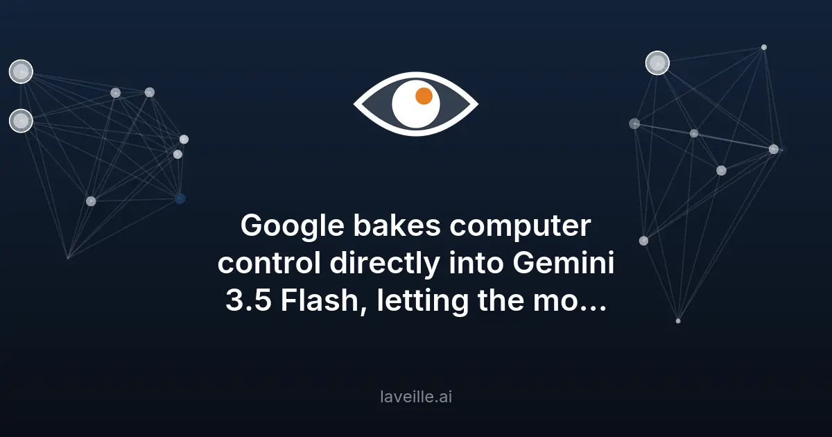 Google intègre le contrôle informatique dans Gemini 3.5 Flash