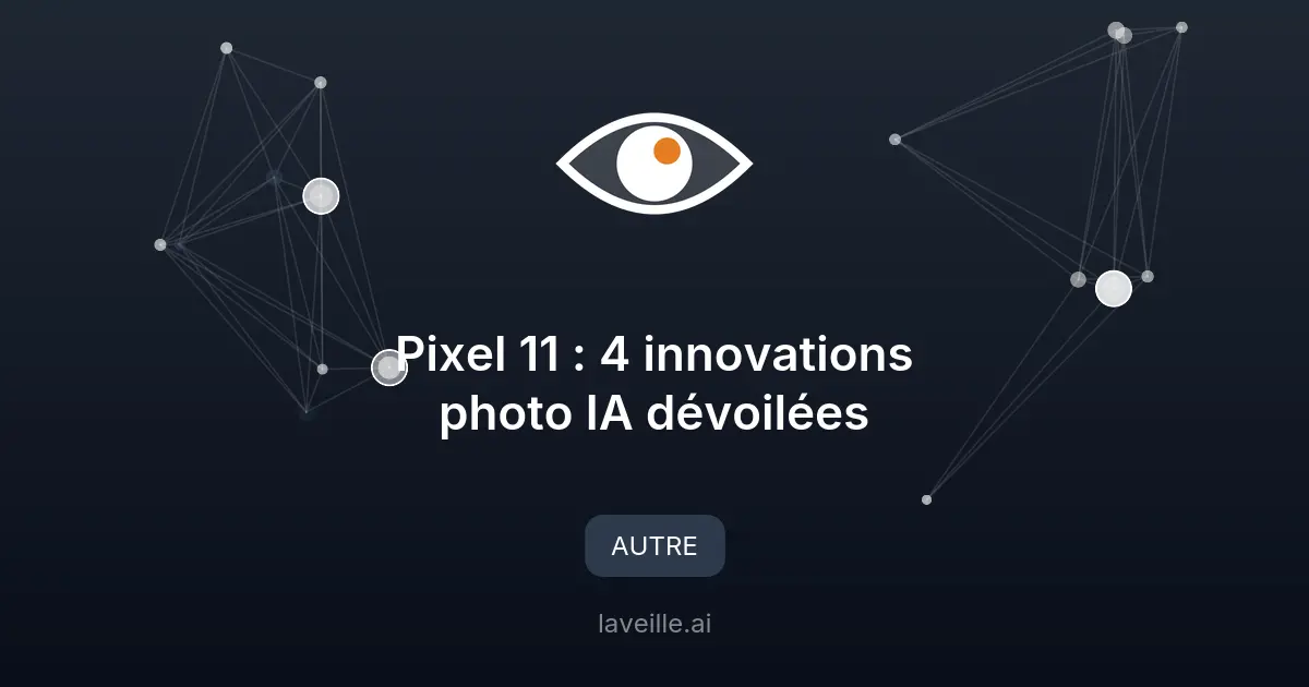 Pixel 11 : 4 innovations photo IA dévoilées